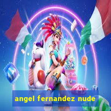 angel fernandez nude